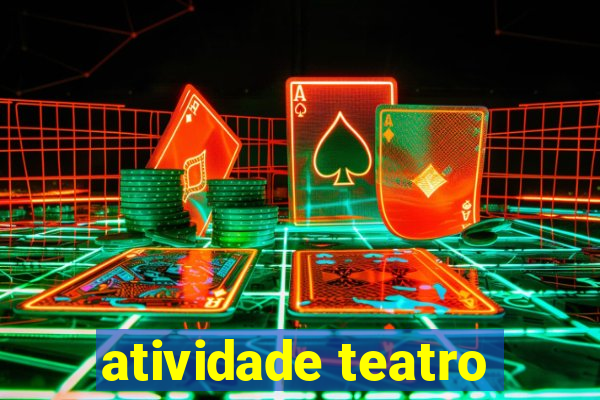 atividade teatro